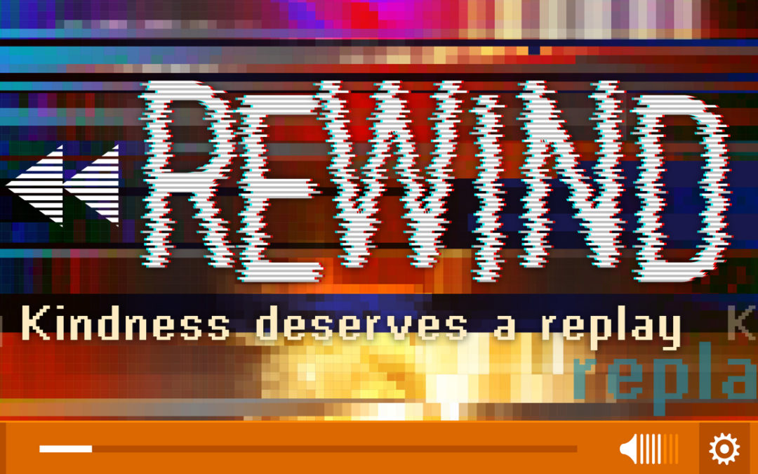 Rewind – Kindness Deserves A Replay